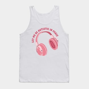 let me be autistic in peace Tank Top